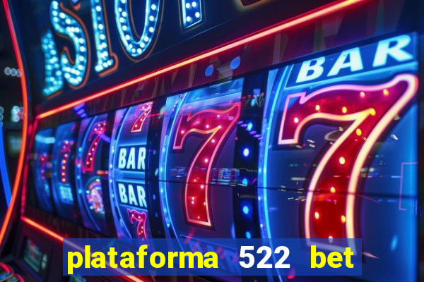 plataforma 522 bet é confiável